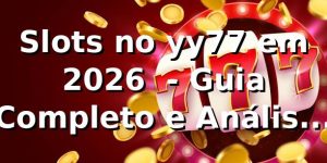 Slots no yy77 em 2026 🎰 - Guia Completo e Análise Técnica