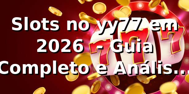 Slots no yy77 em 2026 🎰 - Guia Completo e Análise Técnica